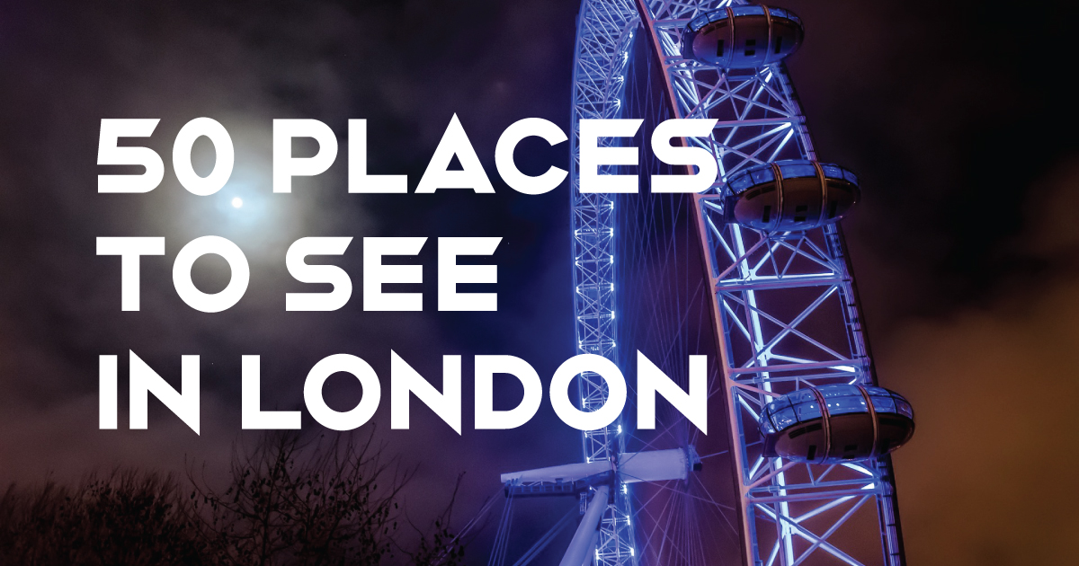 50 Places to see in London