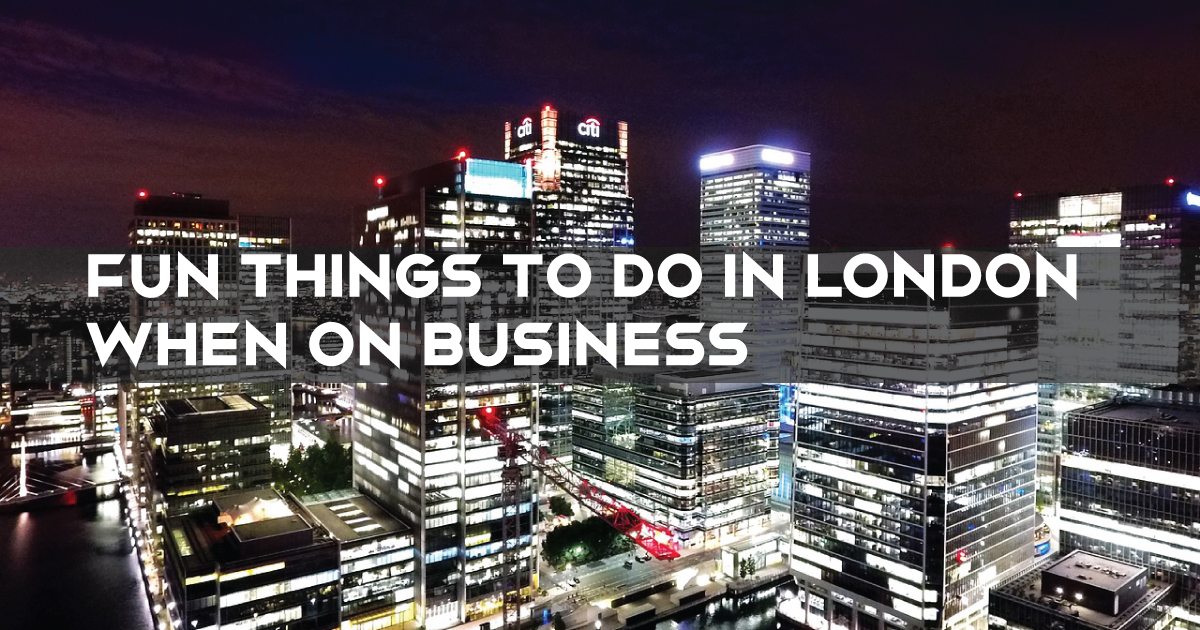 Fun Things to Do in London When on Business